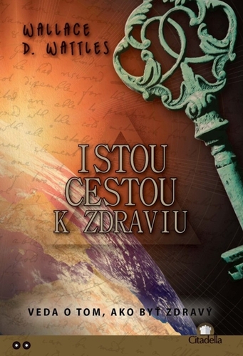 Istou cestou k zdraviu - Wallace D. Wattles