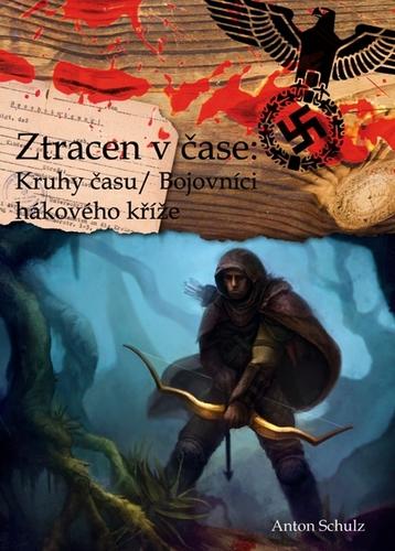 Kniha Ztracen v čase: Kruhy času/ Bojovníci hákového kříže - Anton Schulz