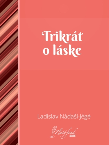 Trikrát o láske - Ladislav Nádaši-Jégé