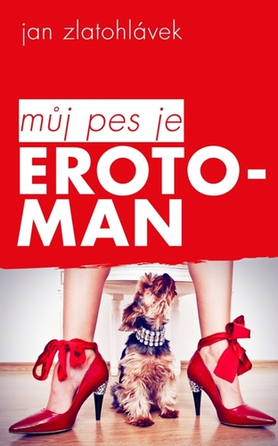 Kniha Můj pes je erotoman - Zlatohlávek Jan