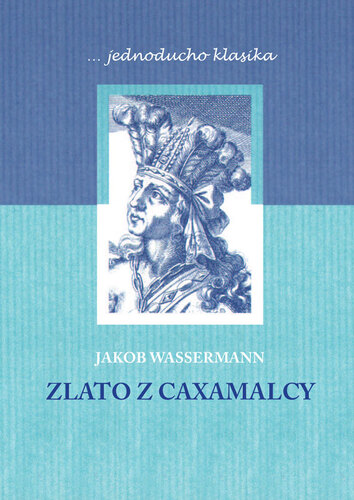 Kniha Zlato z Caxamalcy - Jakob Wassermann