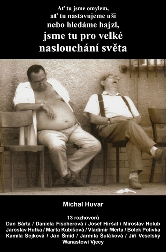 Kniha Ať tu jsme omylem, ať tu nastavujeme uši nebo hledáme hajzl, jsme tu pro velké naslouchání světa - Michal Huvar