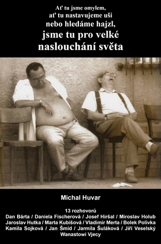 Ať tu jsme omylem, ať tu nastavujeme uši nebo hledáme hajzl, jsme tu pro velké naslouchání světa - Michal Huvar