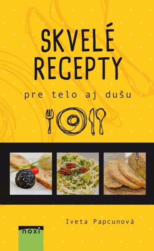 Kniha Skvelé recepty pre telo aj dušu - Iveta Papcunová