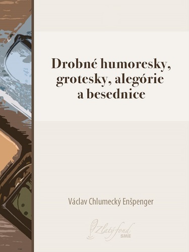 Kniha Drobné humoresky, grotesky, alegórie a besednice - Václav Chlumecký Enšpenger