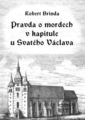 Kniha Pravda o mordech v kapitule u Svatého Václava - Robert Brinda