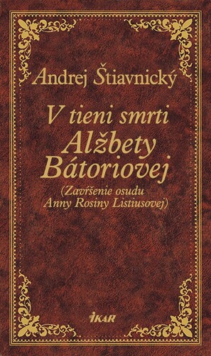 Kniha V tieni smrti Alžbety Bátoriovej - Andrej Štiavnický