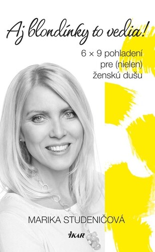 Kniha Aj blondínky to vedia! 6 x 9 pohladení pre (nielen) ženskú dušu - Marika Studeničová