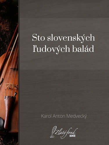 Kniha Sto slovenských ľudových balád - Karol Anton Medvecký