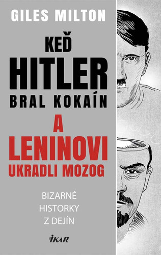 Kniha Keď Hitler bral kokaín a Leninovi ukradli moozog - Milton Giles