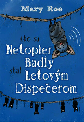 Kniha Ako sa netopier Badly stal letovým dispečerom - Mary Roe