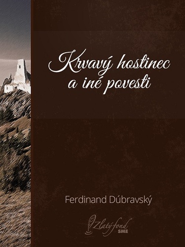 Krvavý hostinec a iné povesti - Ferdinand Dúbravský