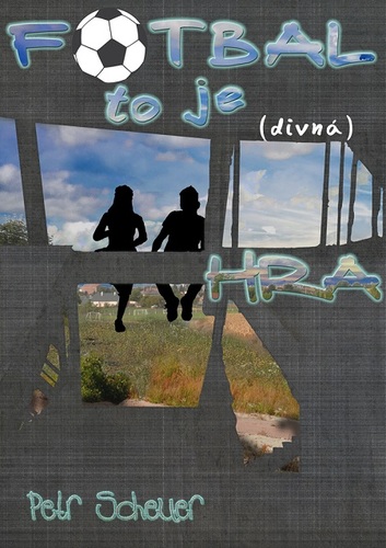 Kniha Fotbal, to je (divná) hra - Petr Scheuer