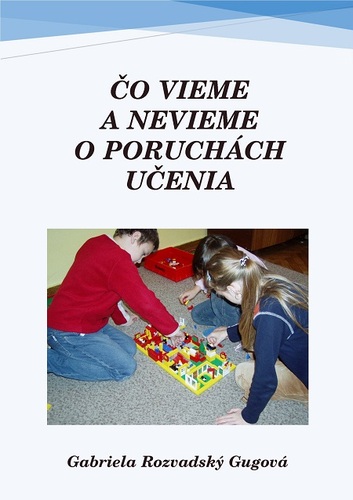 Kniha Čo vieme a nevieme o poruchách učenia - Gabriela Rozvadský Gugová