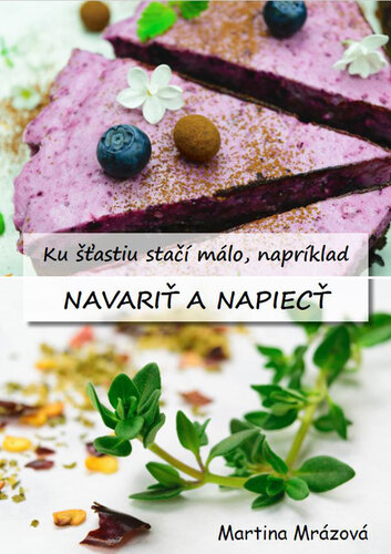 Kniha Ku šťastiu stačí málo, napríklad navariť a napiecť - Martina Mrázová