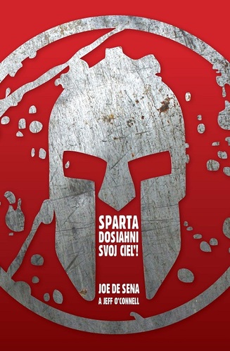 Kniha Sparta - Dosiahni svoj cieľ! - Joe De Sena,Jeff O'Connell