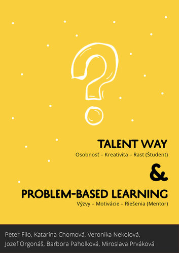 Talentway & Problem-based Learning - Peter Filo,Katarína Chomová,Veronika Nekolová,Jozef Orgonáš,Barbora Paholková,Miroslava Prváková