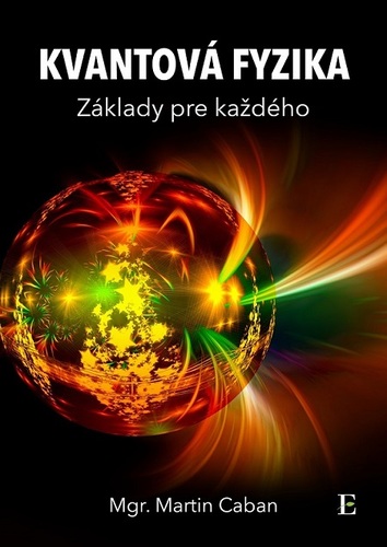 Kvantová fyzika - základy pre každého - Martin Caban