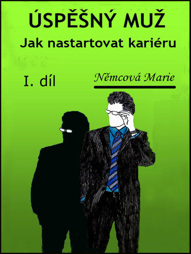 Kniha Úspěšný muž I. díl Jak nastartovat kariéru - Marie Němcová