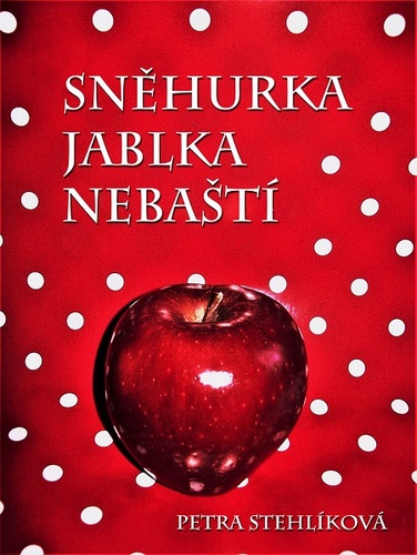Kniha Sněhurka jablka nebaští - Petra Stehlíková