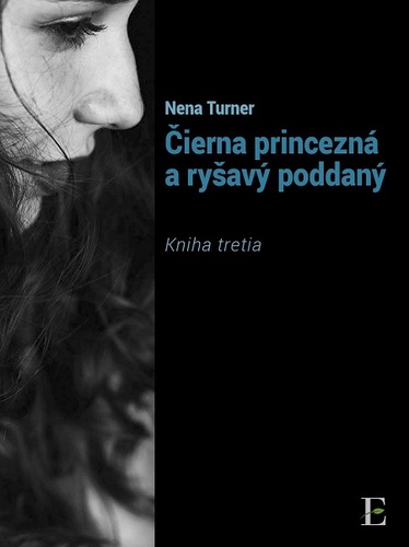 Kniha Čierna princezná a ryšavý poddaný - kniha tretia - Nena Turner