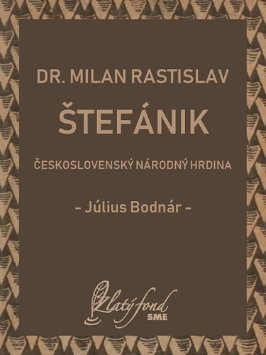 Kniha Dr. Milan Rastislav Štefánik — československý národný hrdina - Július Bodnár