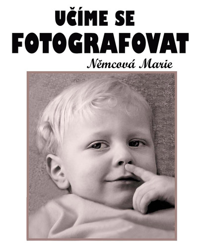 Učíme se fotografovat - Marie Němcová