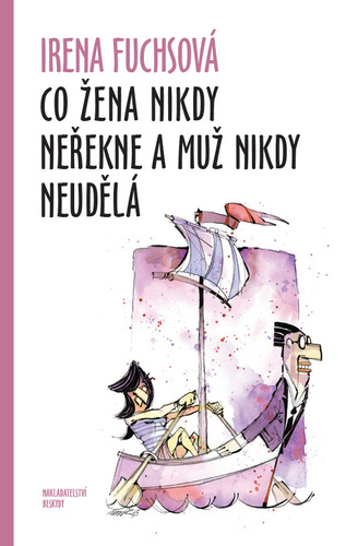 Kniha Co žena nikdy neřekne a muž nikdy neudělá - Irena Fuchsová