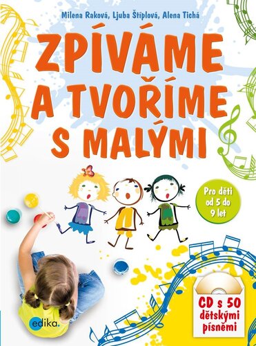 Kniha Zpíváme a tvoříme s malými - Milena Raková,Ljuba Štiplová,Alena Tichá
