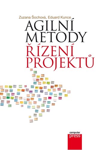 Agilní metody řízení projektů - Zuzana Šochová,Eduard Kunce