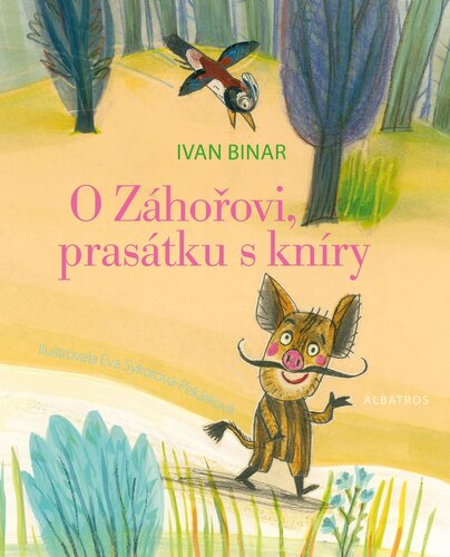 Kniha O Záhořovi, prasátku s kníry - Ivan Binar