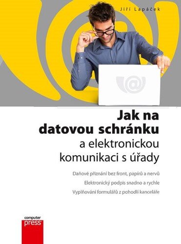 Kniha Jak na datovou schránku a elektronickou komunikaci s úřady - Jiří Lapáček