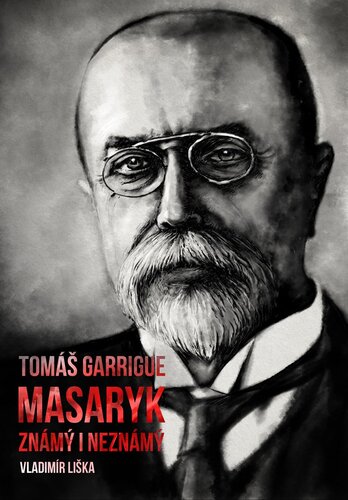 Kniha Tomáš Garrigue Masaryk: známý i neznámý - Vladimír Liška