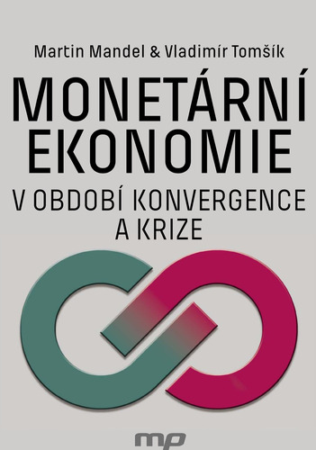 Monetární ekonomie v období krize a konvergence - Martin Mandel