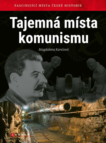 Kniha Tajemná místa komunismu - Magdalena Karelová