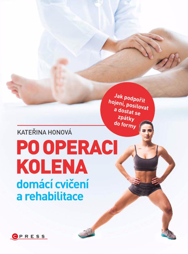 Kniha Po operaci kolena - domácí cvičení a rehabilitace - Kateřina Honová