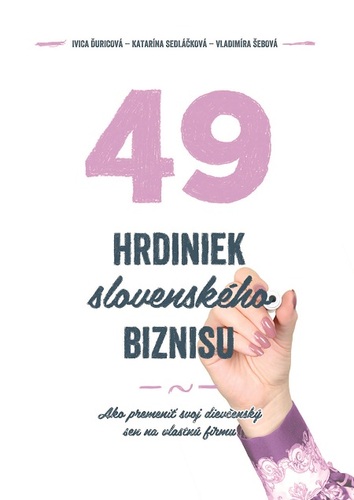 49 hrdiniek slovenského biznisu - Ivica Ďuricová,Vladimíra Šebová,Katarína Sedláčková