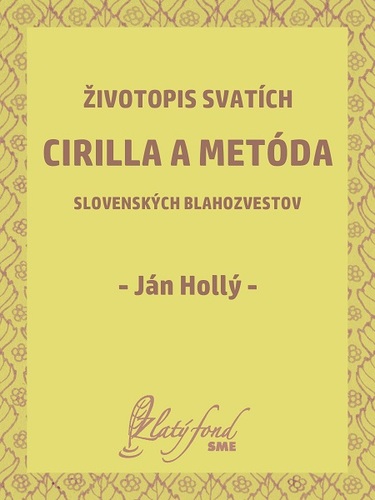 Životopis svatích Cirilla a Metóda slovenských blahozvestov - Hollý Ján