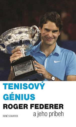 Kniha Tenisový génius Roger Federer a jeho príbeh - René Stauffer