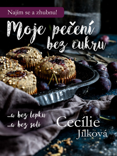 Moje pečení bez cukru - Cecílie Jílková