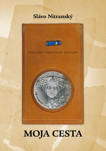 Kniha Moja cesta alebo Čo sme nechceli a čo máme / Čo dal ľuďom socializmus a čo terajší kapitalizmus/ - Slávo Nitranský