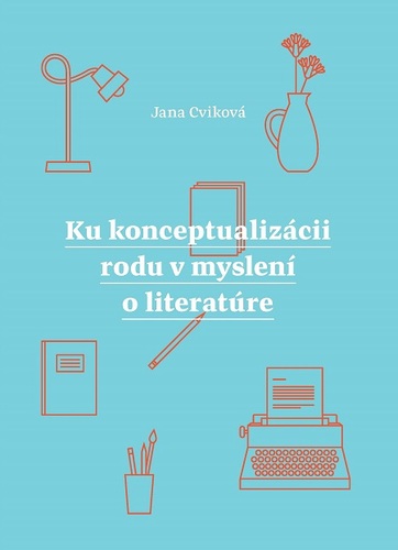 Ku konceptualizácii rodu v myslení o literatúre - Jana Cviková