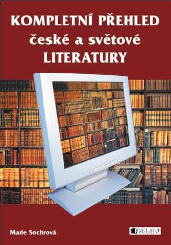 Kniha Kompletní přehled české a světové literatury - Marie Sochrová