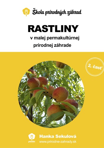 Rastliny v malej permakultúrnej prírodnej záhrade - Hanka Sekulová