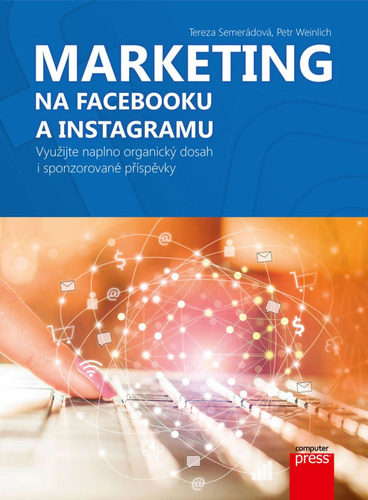 Kniha Marketing na Facebooku a Instagramu - Tereza Semerádová,Petr Weinlich