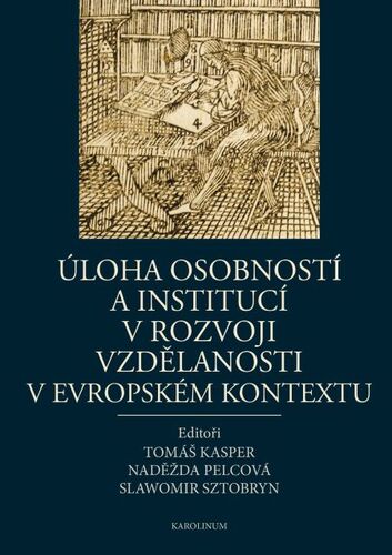 Kniha Úloha osobností a institucí v rozvoji vzdělanosti v evropském kontextu - Tomáš Kasper,Naděžda Pelcová,Slawomir Sztobryn