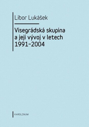 Kniha Visegrádská skupina a její vývoj v letech 1991–2004 - Libor Lukášek