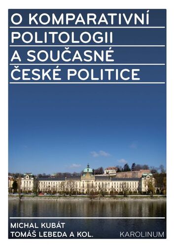 O komparativní politologii a současné české politice - Michal Kubát,Tomáš Lebeda a kolektív