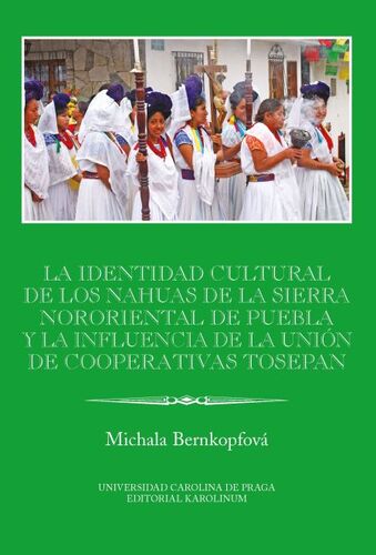 La identidad cultural de los Nahuas de la Sierra Nororiental de Puebla y la influencia de la Unión de Cooperativas Tosepan - Michala Bernkopfová