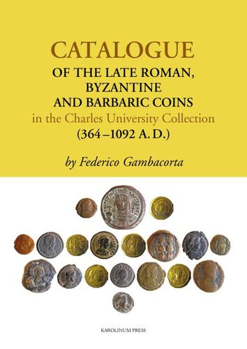 Kniha Catalogue of the Late Roman, Byzantine and Barbaric Coins in the Charles University Collection (364–1092 A.D.) - Federico Gambacorta